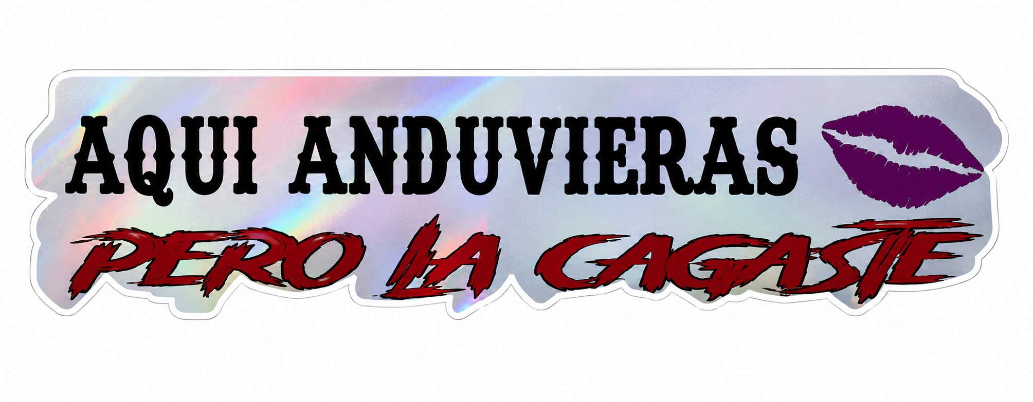 CALCOMANIA C/DISE?O AQUI ANDUVIERAS PERO LA CAGASTE